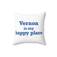 Vernon is My Happy Place  Spun Polyester Square Pillow