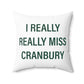 I Really Really Miss Cranbury Spun Polyester Square Pillow