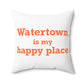 Watertown is My Happy Place Polyester Square Pillow