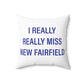 I Really Really Miss New Fairfield Spun Polyester Square Pillow