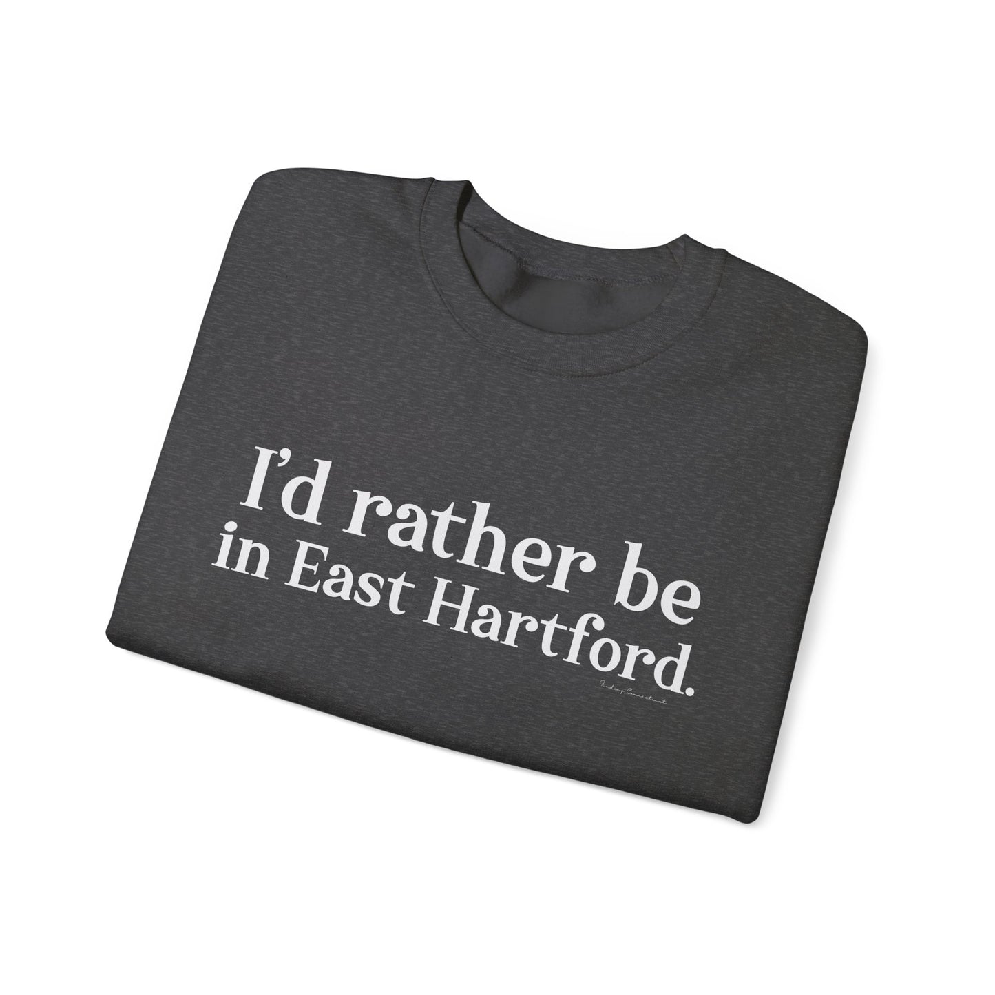 I'd rather be in East Hartford. Unisex Heavy Blend™ Crewneck Sweatshirt