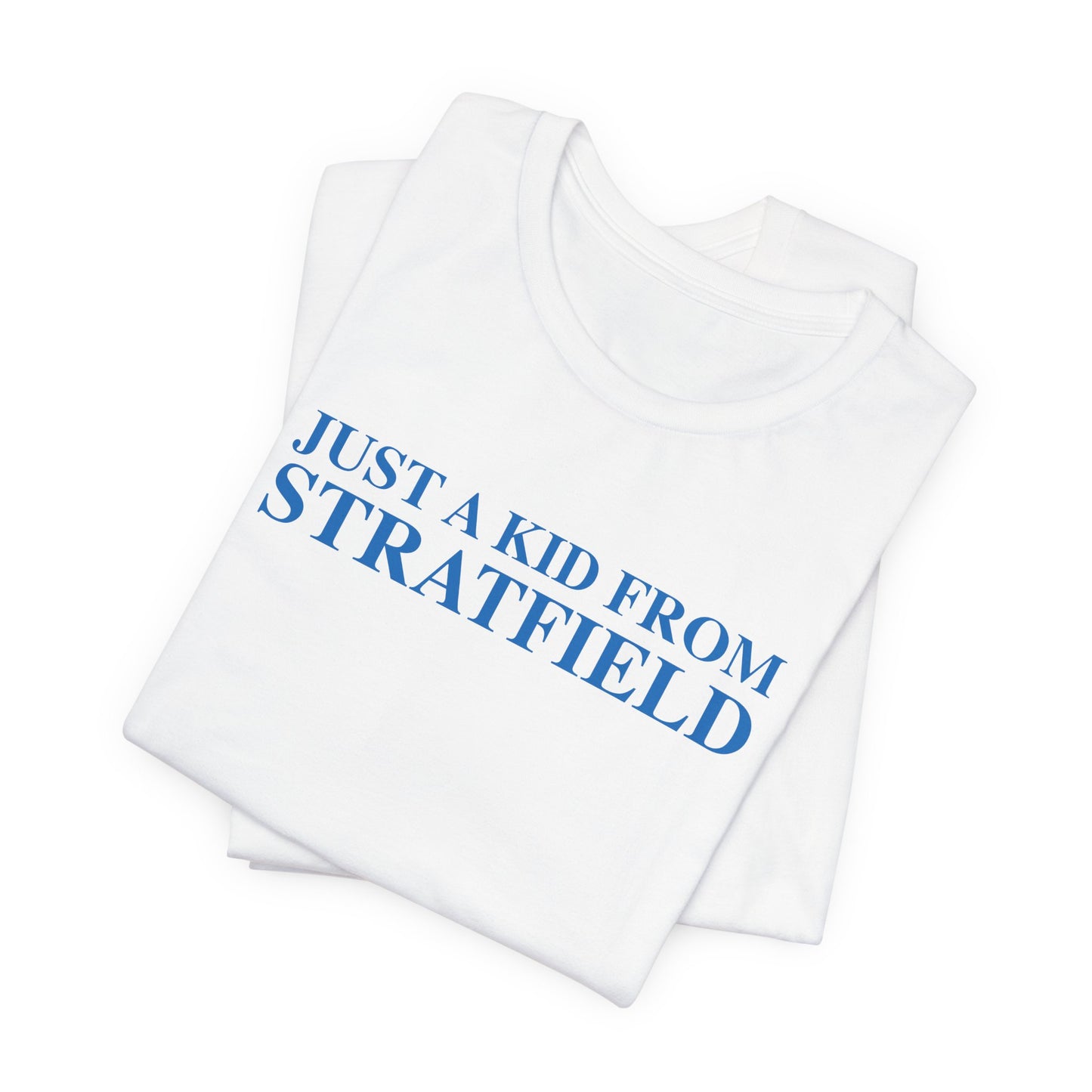 Just a kid from Stratfield Unisex Jersey Short Sleeve T-Shirt