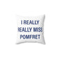 I Really Really Miss Pomfret Spun Polyester Square Pillow