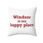 Windsor is My Happy Place Polyester Square Pillow