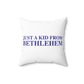 Just a kid from Bethlehem Polyester Square Pillow
