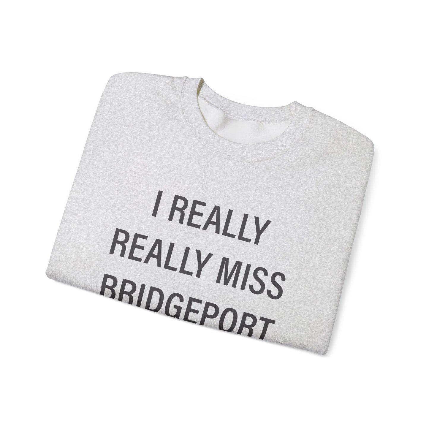 I Really Really Miss Bridgeport Unisex Heavy Blend™ Crewneck Sweatshirt