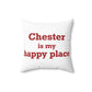Chester is My Happy Place Spun Polyester Square Pillow