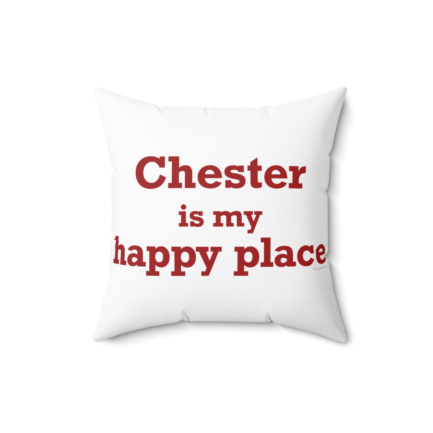 Chester is My Happy Place Spun Polyester Square Pillow