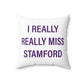 I Really Really Miss Stamford Spun Polyester Square Pillow