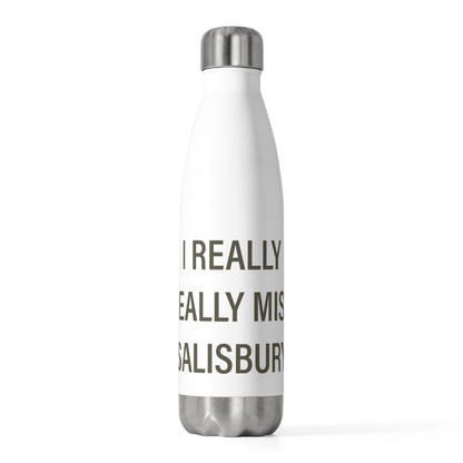 I Really Really Miss Salisbury 20 oz Insulated Bottle