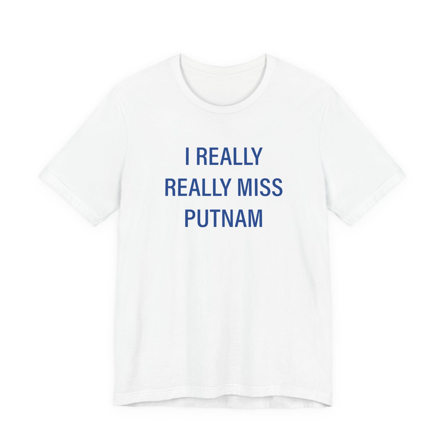 I Really Really Miss Putnam  Unisex Jersey Short Sleeve T-Shirt