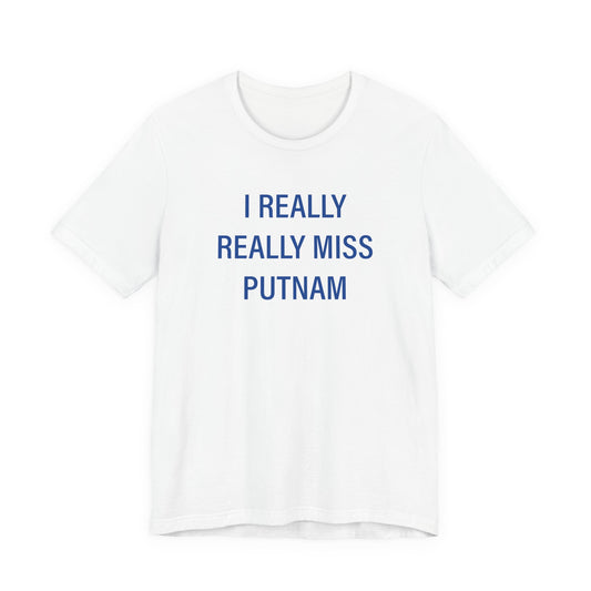 I Really Really Miss Putnam  Unisex Jersey Short Sleeve T-Shirt