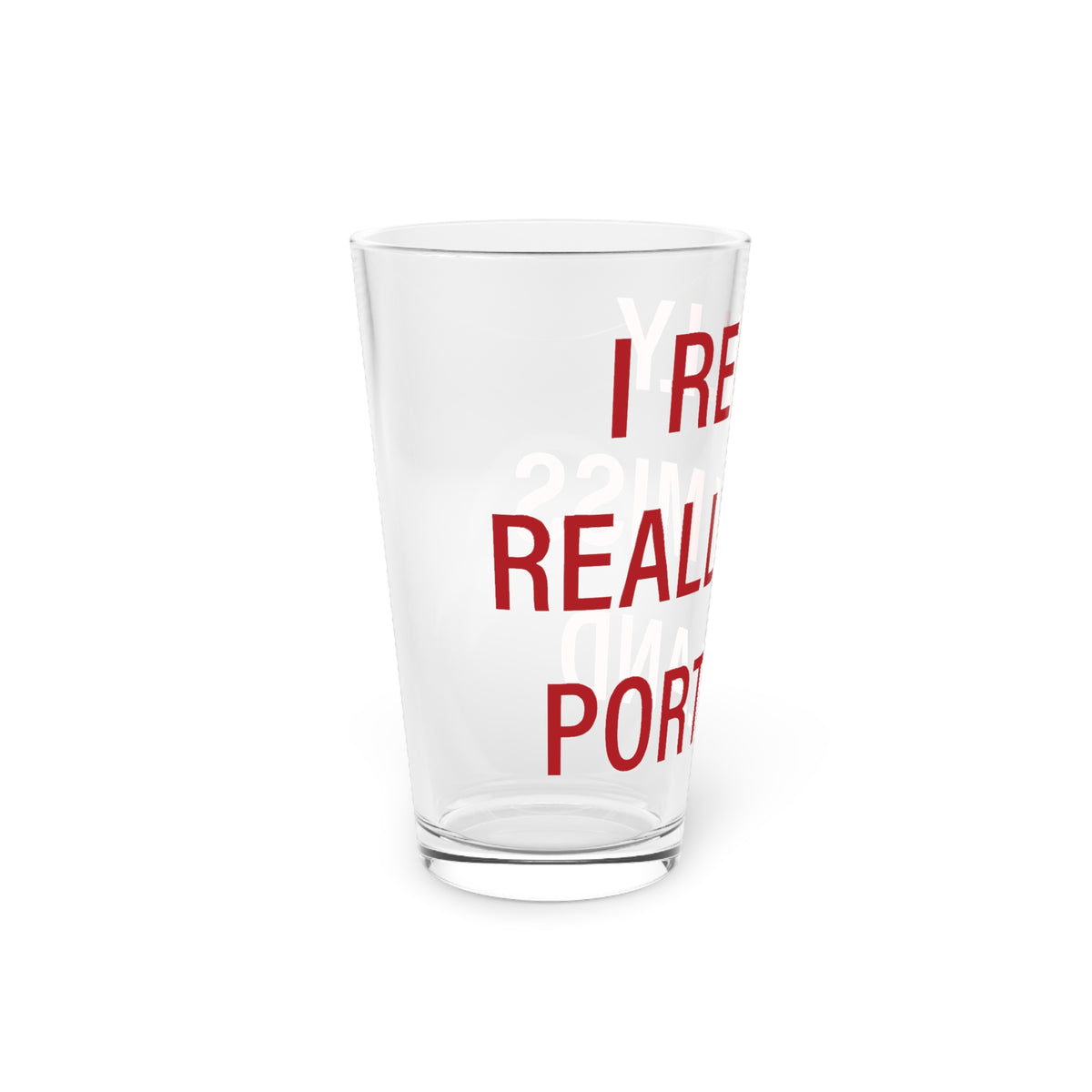 I Really Really Miss Portland Pint Glass, 16oz