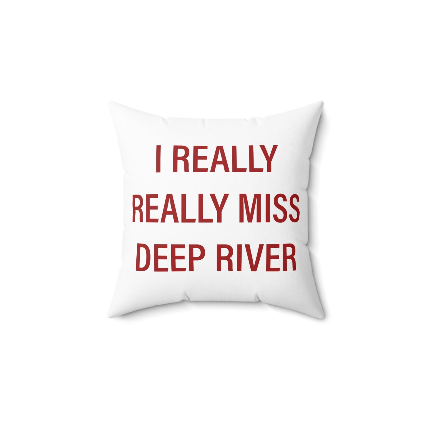 I Really Really Miss Deep River Spun Polyester Square Pillow