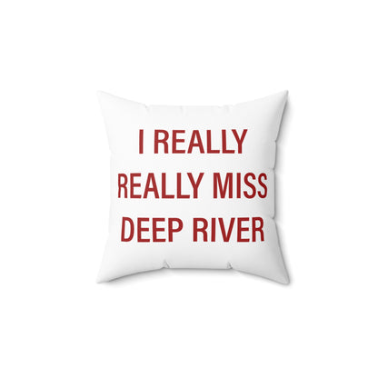I Really Really Miss Deep River Spun Polyester Square Pillow