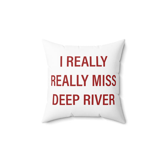 I Really Really Miss Deep River Spun Polyester Square Pillow