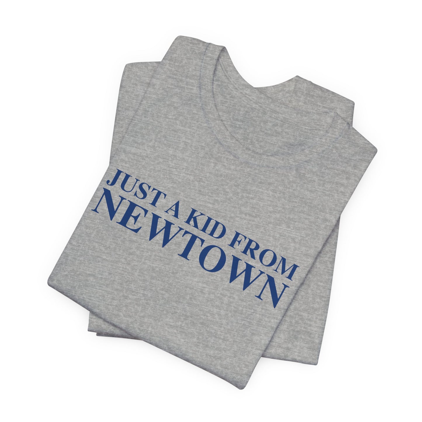 Just a kid from Newtown Unisex Jersey Short Sleeve T-Shirt