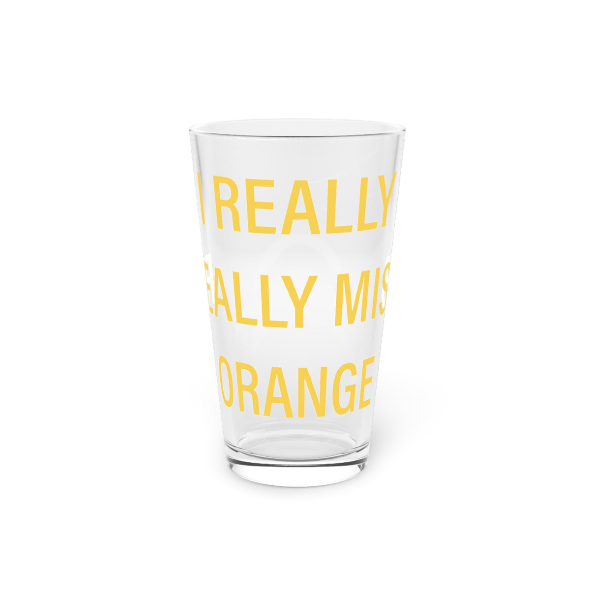 I Really Really Miss Orange Pint Glass, 16oz