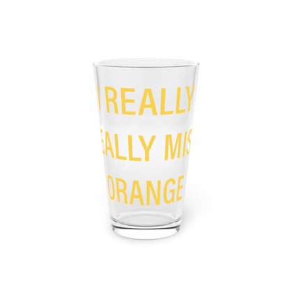 I Really Really Miss Orange Pint Glass, 16oz