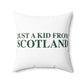 Just a kid from Scotland Spun Polyester Square Pillow