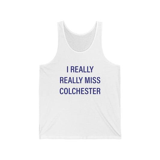 I Really Really Miss Colchester Unisex Jersey Tank Top
