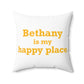 Bethany is My Happy Place Polyester Square Pillow
