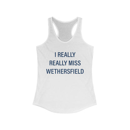 I Really Really Miss Wethersfield Women's Ideal Racerback Tank