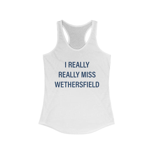 I Really Really Miss Wethersfield Women's Ideal Racerback Tank