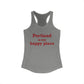 Portland is My Happy Place Women's Ideal Racerback Tank Top