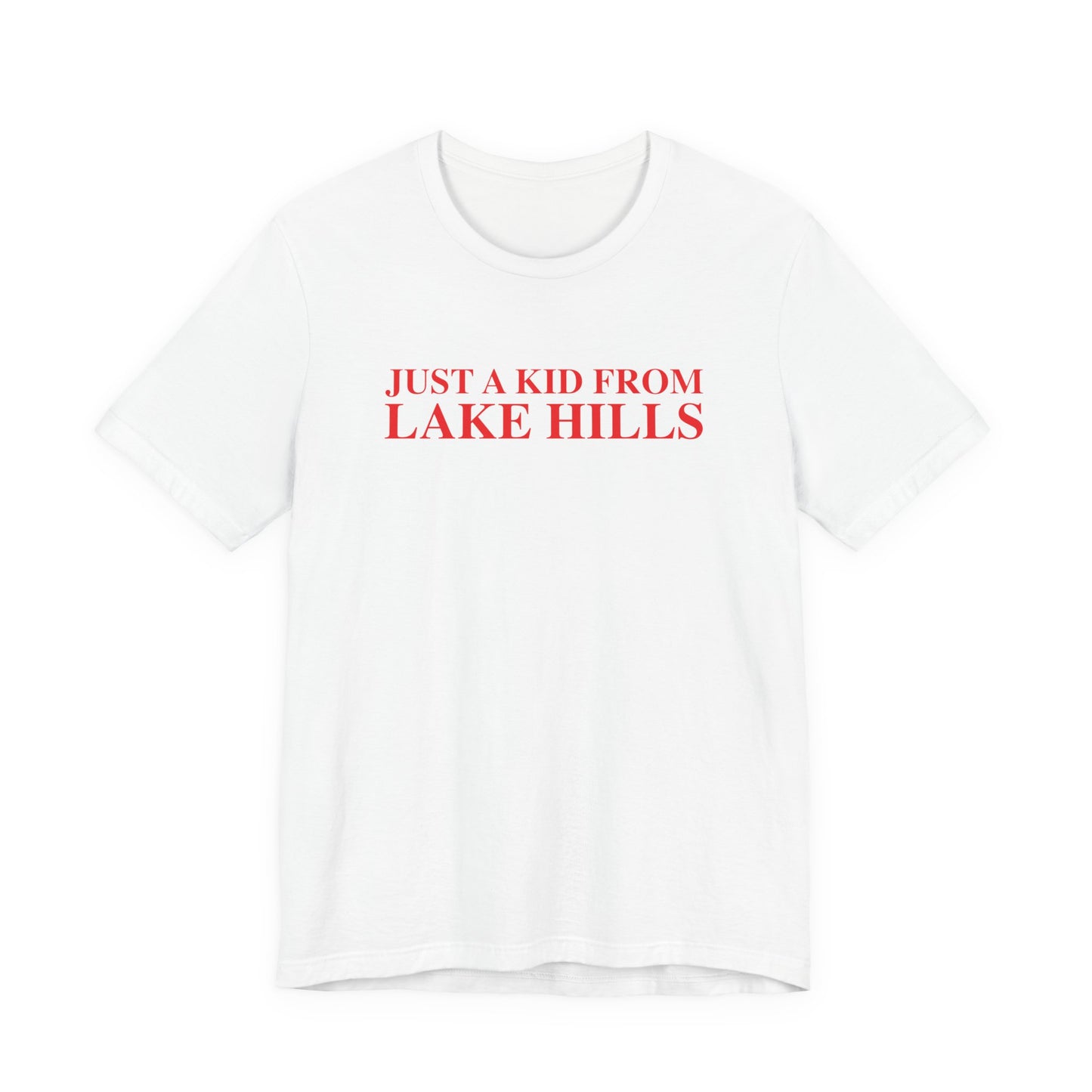 Just a kid from Lake Hills Unisex Jersey Short Sleeve T-Shirt