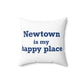 Newtown Is My Happy Place Spun Polyester Square Pillow