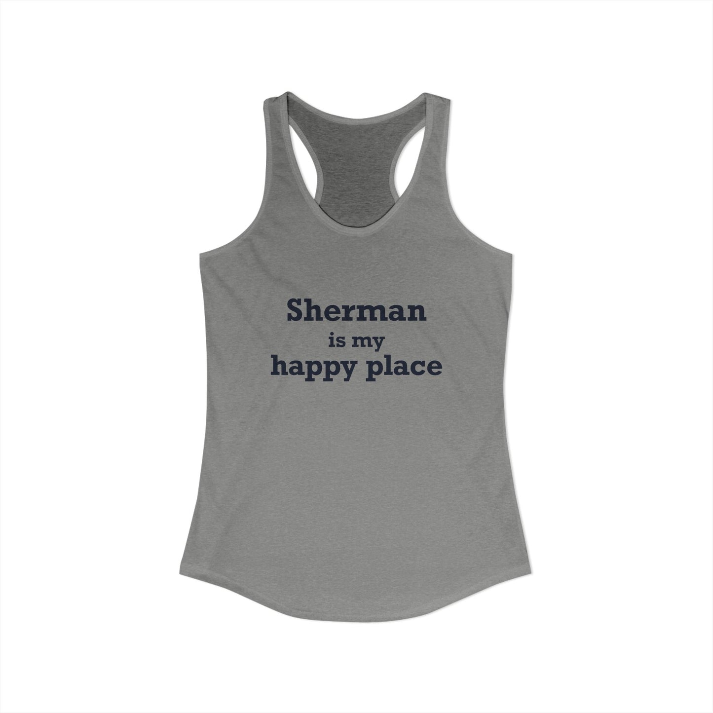 Sherman Is My Happy Place Women's Ideal Racerback Tank Top