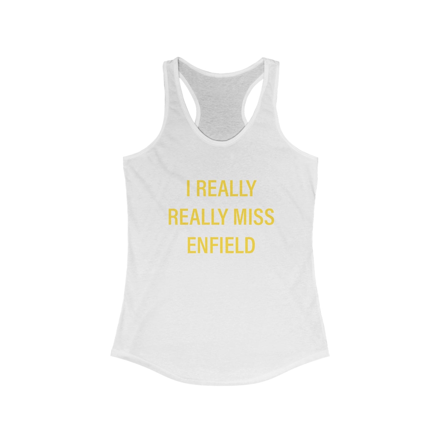 I Really Really Miss Enfield Women's Ideal Racerback Tank