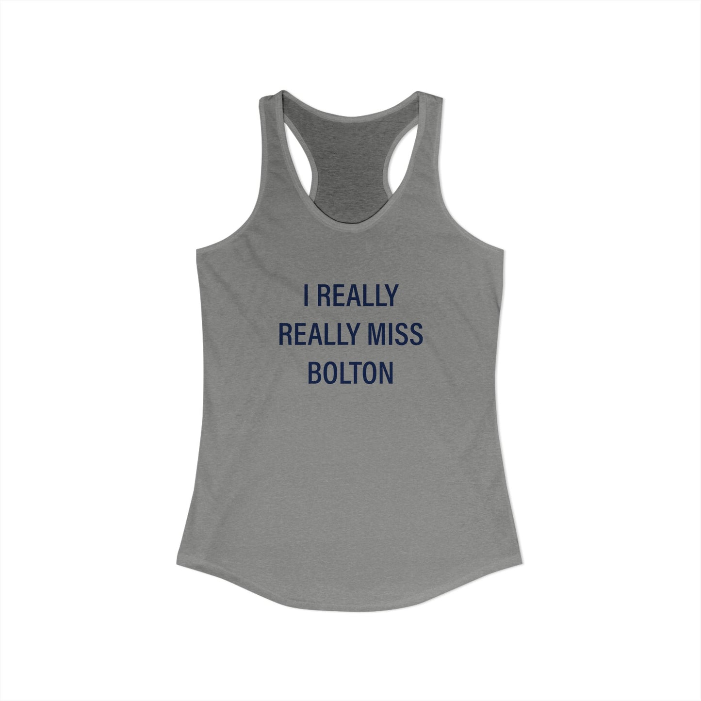 I Really Really Miss Bolton Women's Ideal Racerback Tank Top