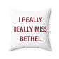 I Really Really Miss Bethel Spun Polyester Square Pillow