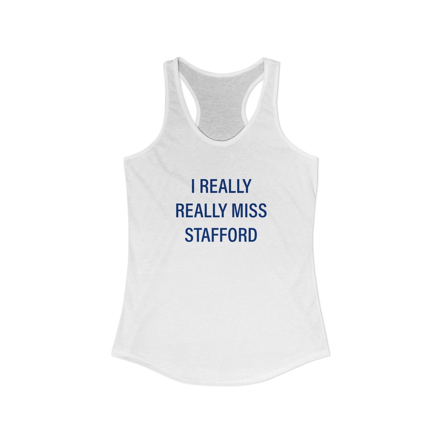 I Really Really Miss Stafford Women's Ideal Racerback Tank Top