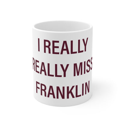 I Really Really Miss Franklin Connecticut Mug 11oz