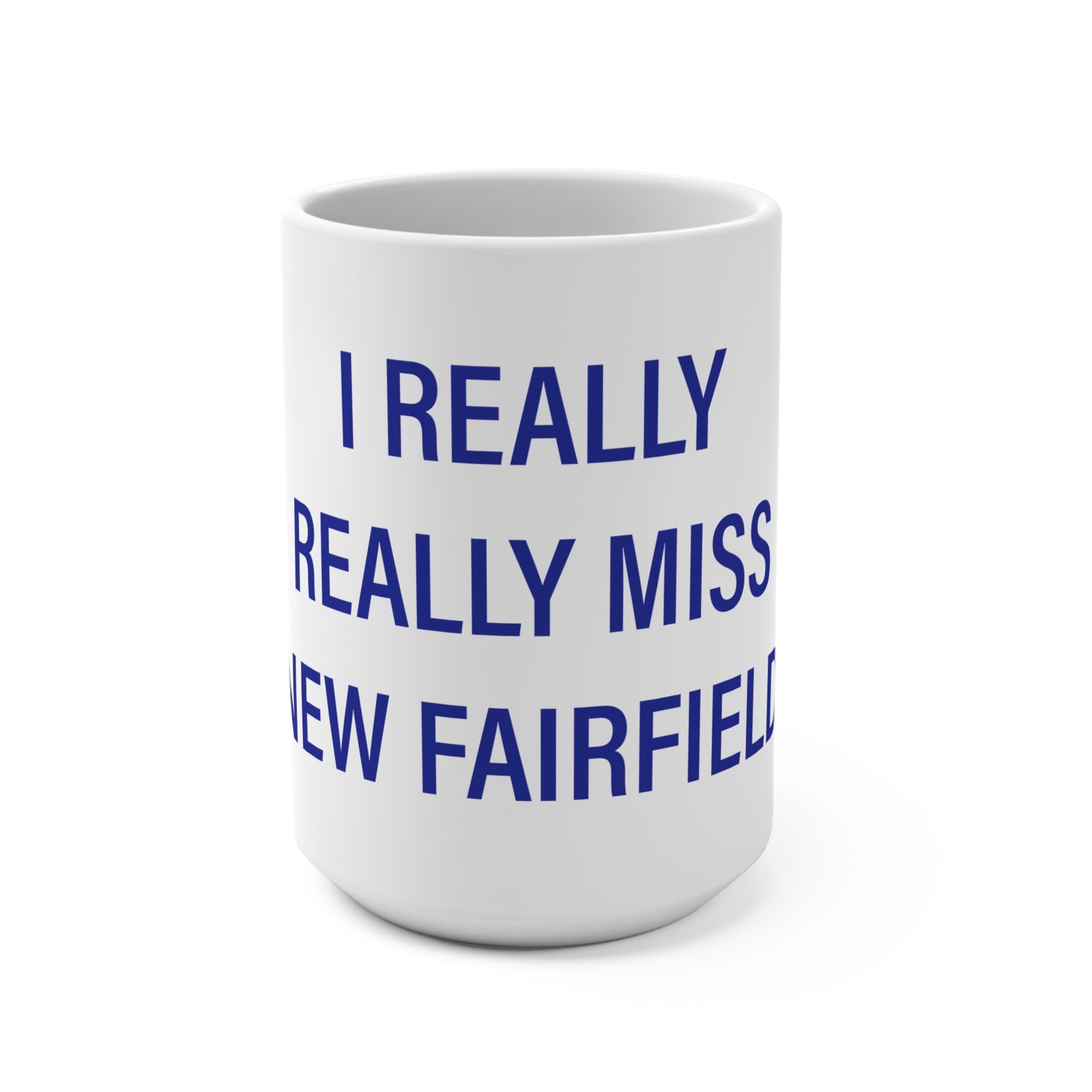 I Really Really Miss New Fairfield  Mug 15oz