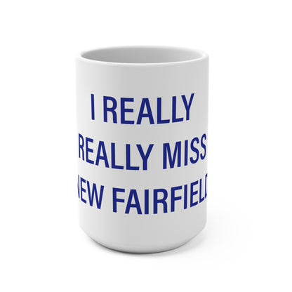 I Really Really Miss New Fairfield  Mug 15oz