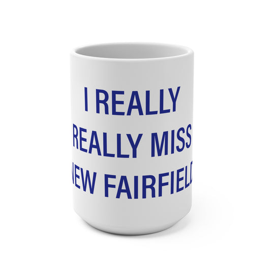 I Really Really Miss New Fairfield  Mug 15oz