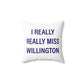 I Really Really Miss Willington Spun Polyester Square Pillow