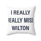 I Really Really Miss Wilton Spun Polyester Square Pillow