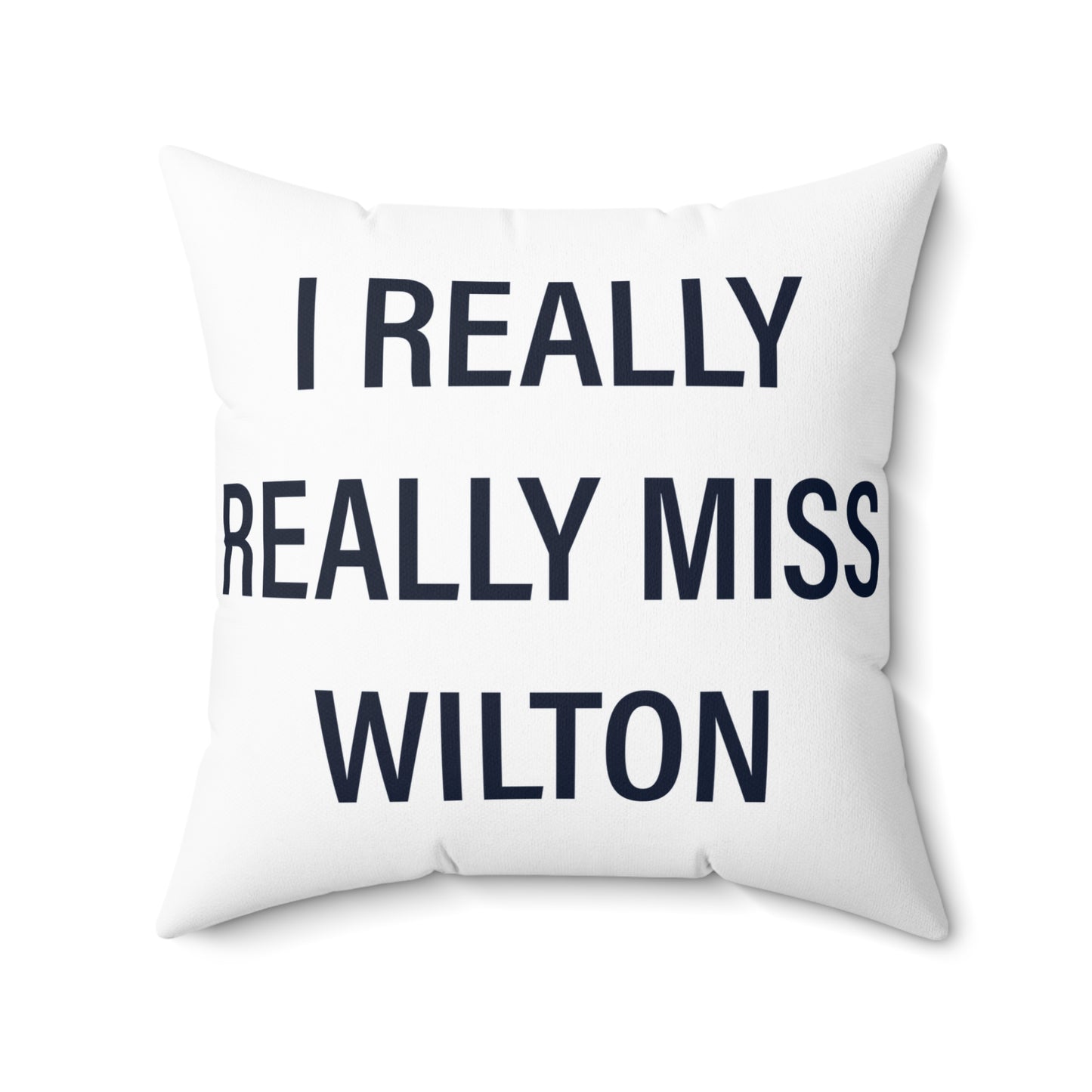 I Really Really Miss Wilton Spun Polyester Square Pillow