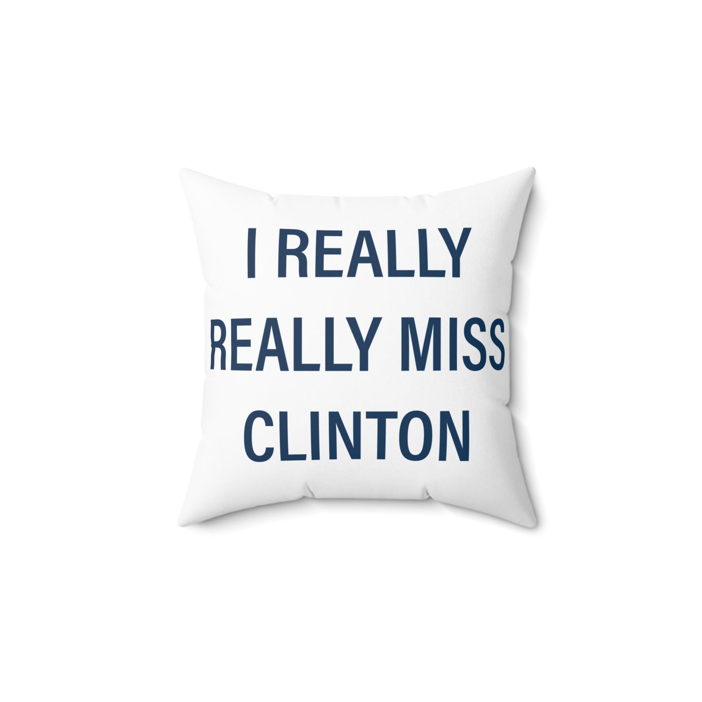 I Really Really Miss Clinton Spun Polyester Square Pillow