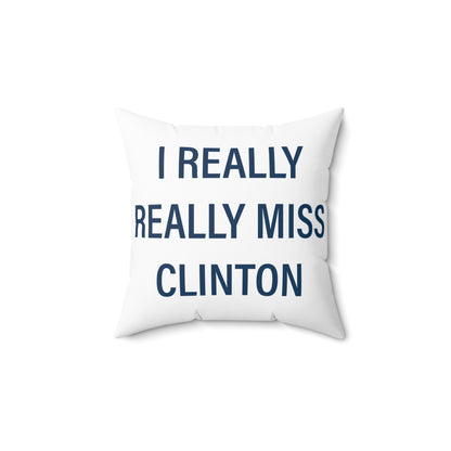 I Really Really Miss Clinton Spun Polyester Square Pillow