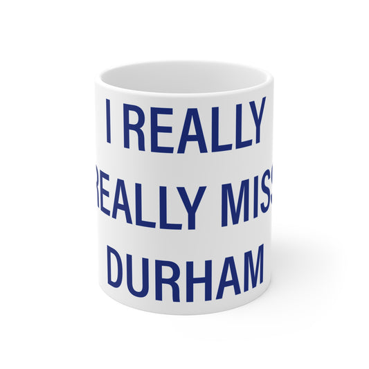 I Really Really Miss Durham Mug 11oz