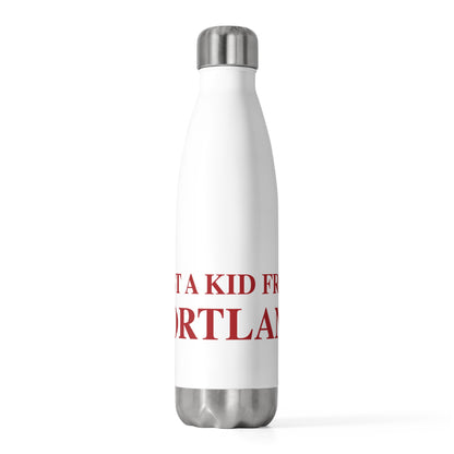Just a kid from Portland 20oz Insulated Bottle