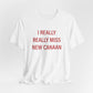 I Really Really Miss New Canaan Unisex Jersey Short Sleeve T-Shirt