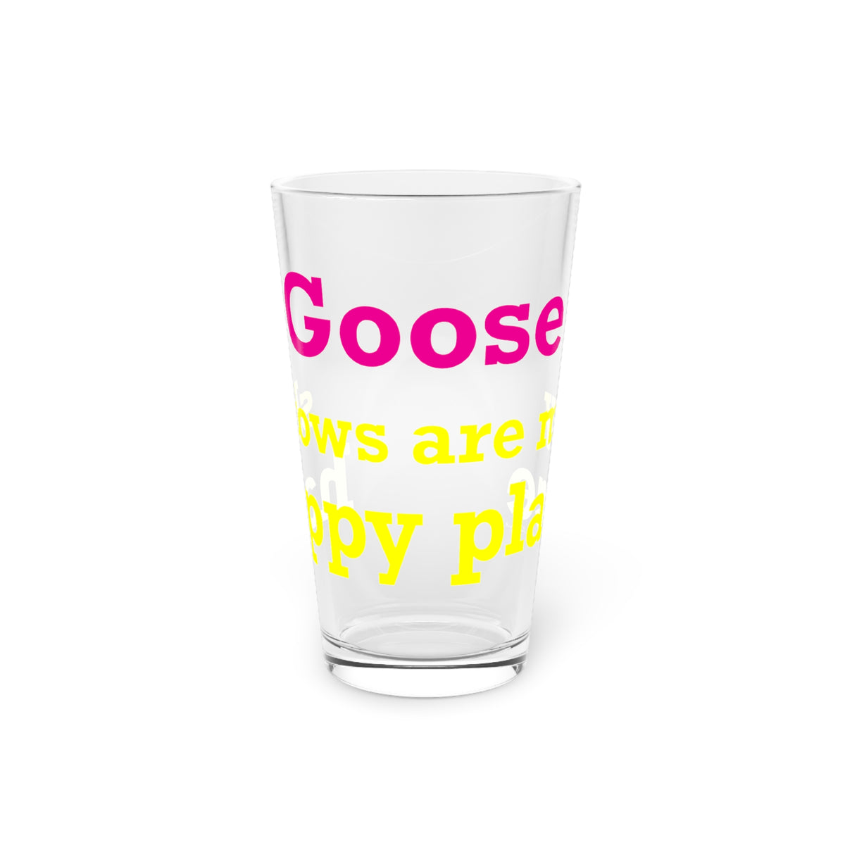 Goose Shows Are My Happy Place - Yellow & Pink Pint Glass, 16oz