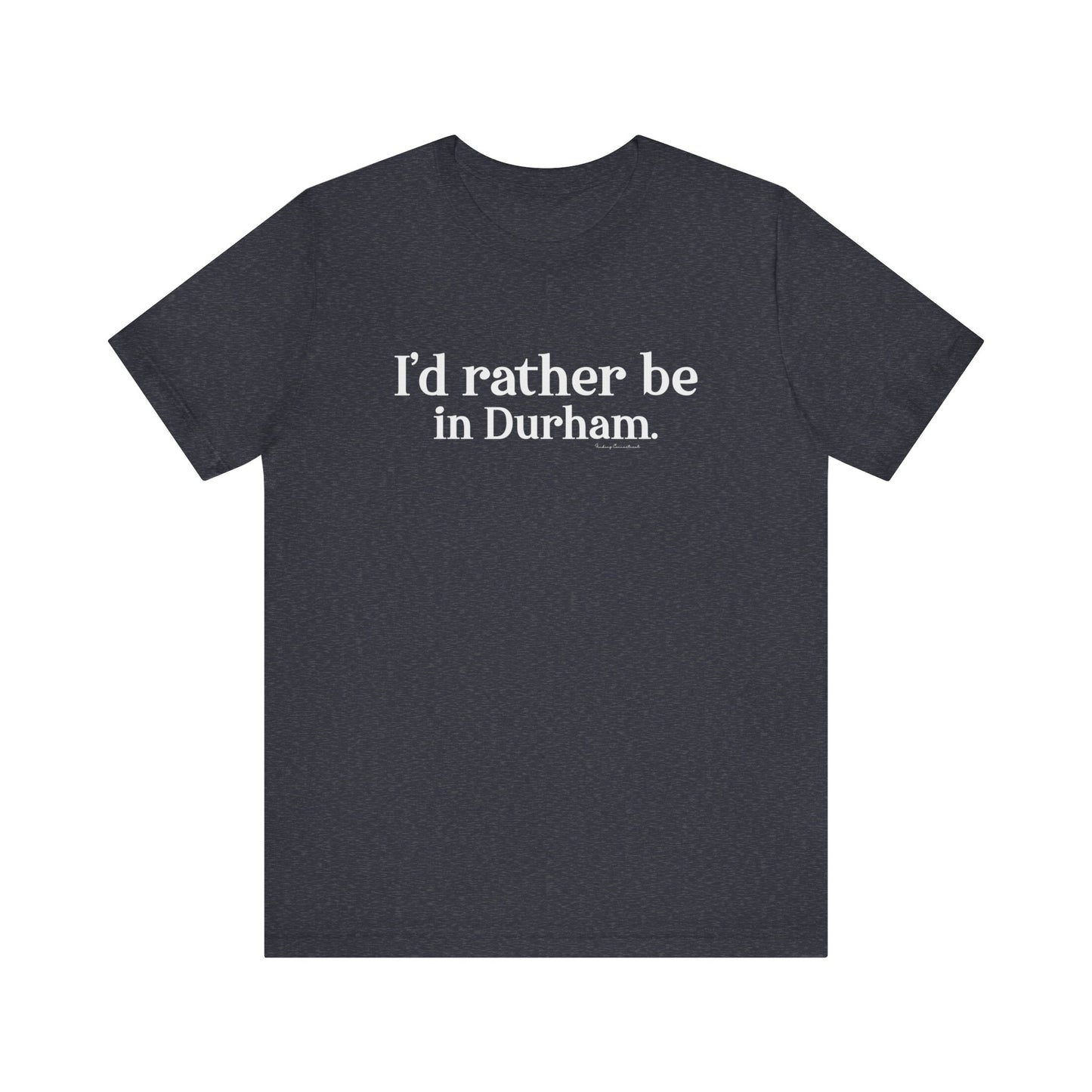 I'd rather be in Durham. Unisex Jersey Short Sleeve Tee